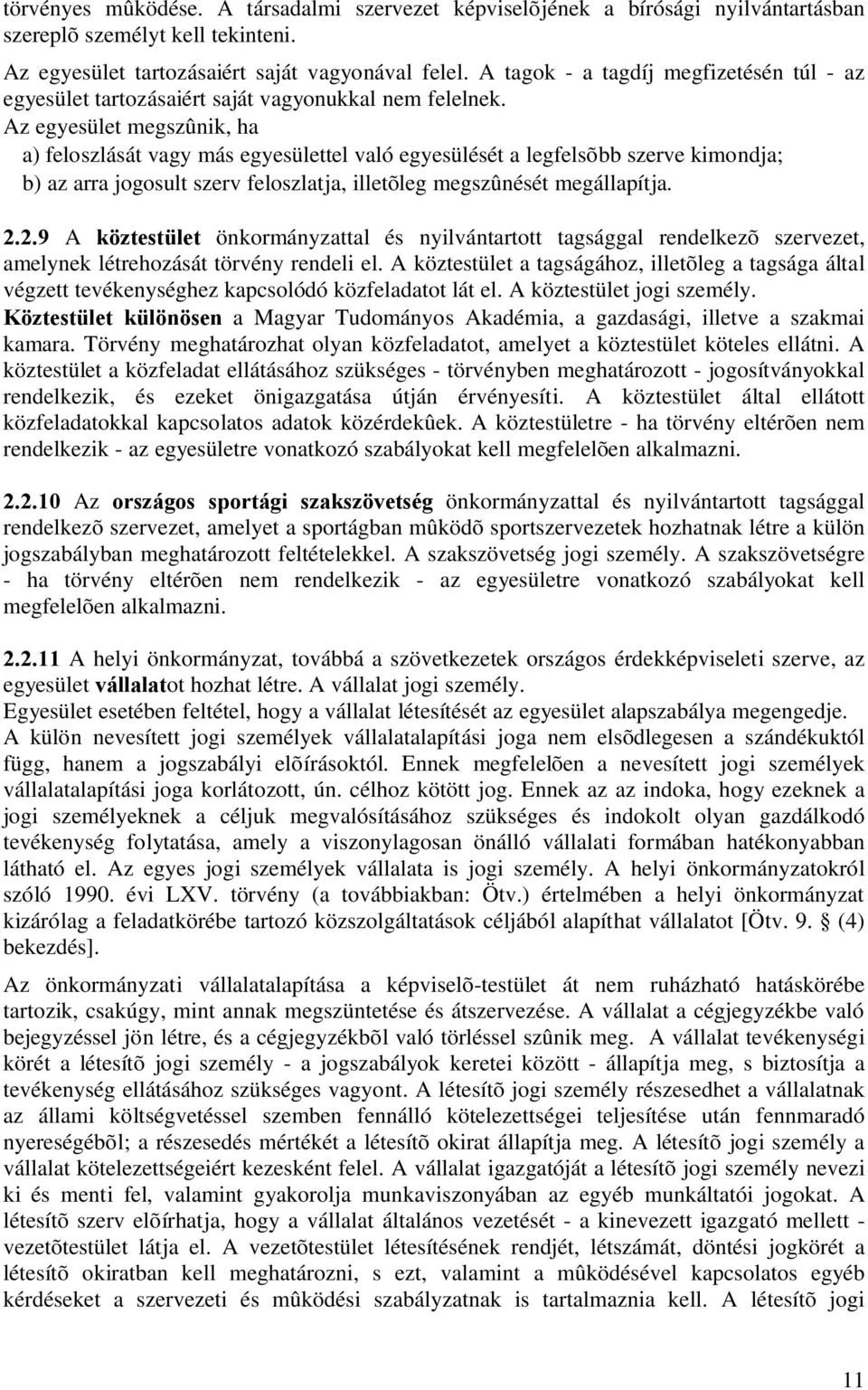 Az egyesület megszûnik, ha a) feloszlását vagy más egyesülettel való egyesülését a legfelsõbb szerve kimondja; b) az arra jogosult szerv feloszlatja, illetõleg megszûnését megállapítja. 2.