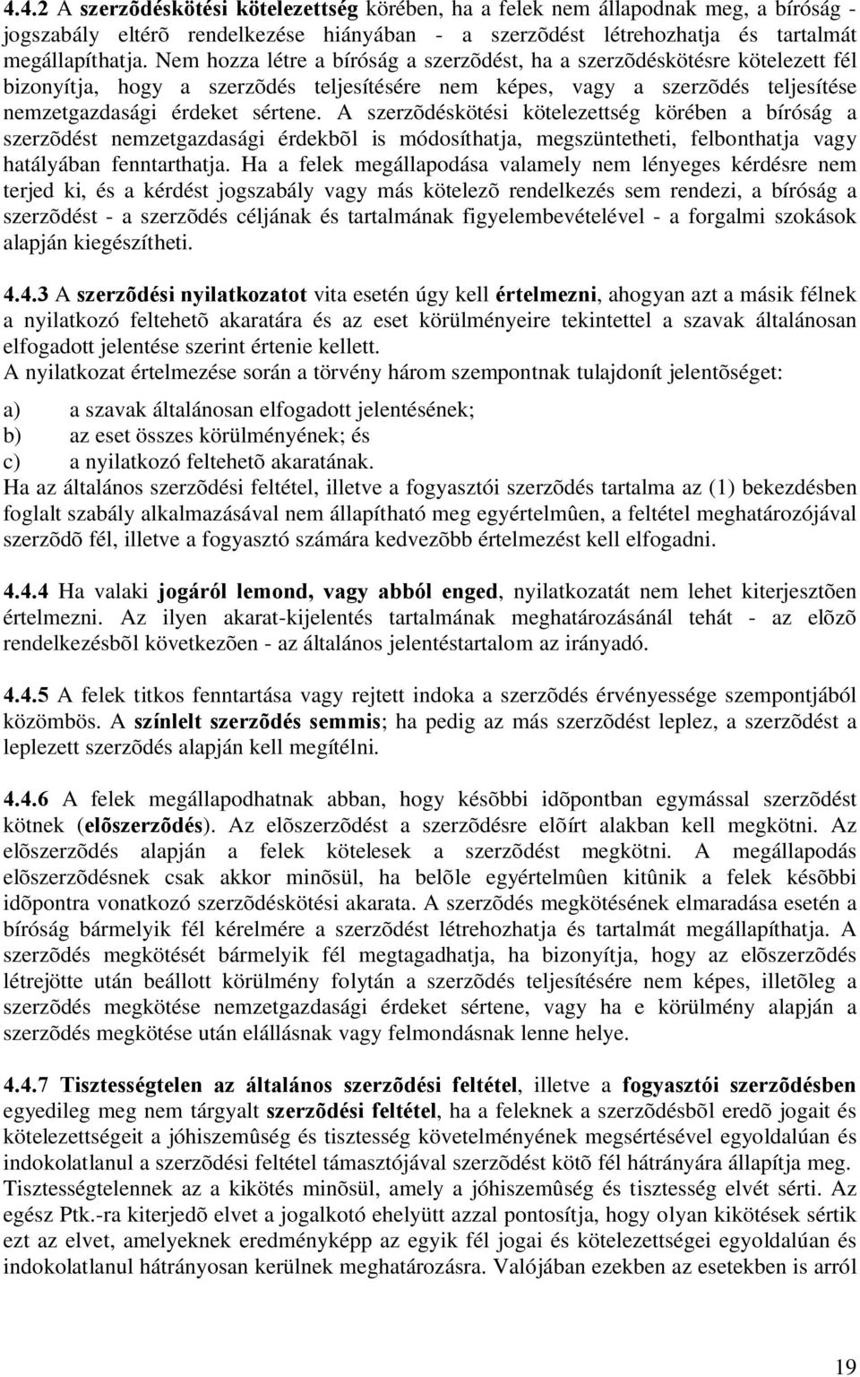 A szerzõdéskötési kötelezettség körében a bíróság a szerzõdést nemzetgazdasági érdekbõl is módosíthatja, megszüntetheti, felbonthatja vagy hatályában fenntarthatja.