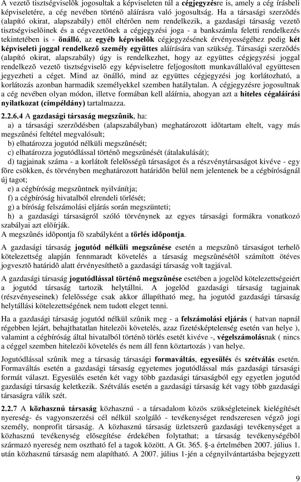 rendelkezés tekintetében is - önálló, az egyéb képviselõk cégjegyzésének érvényességéhez pedig két képviseleti joggal rendelkezõ személy együttes aláírására van szükség.