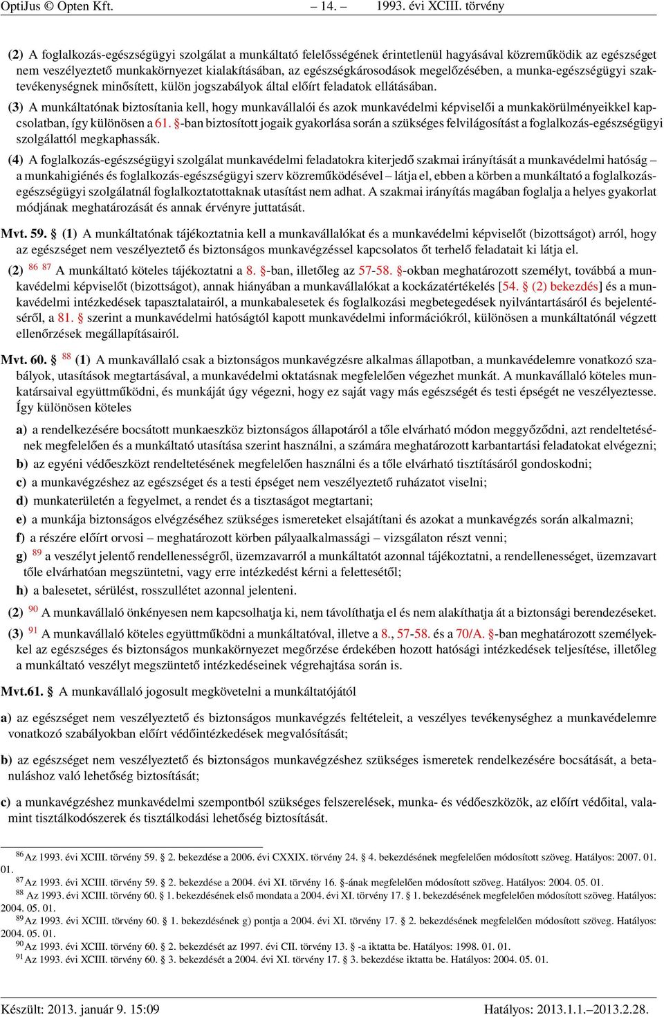 megelőzésében, a munka-egészségügyi szaktevékenységnek minősített, külön jogszabályok által előírt feladatok ellátásában.