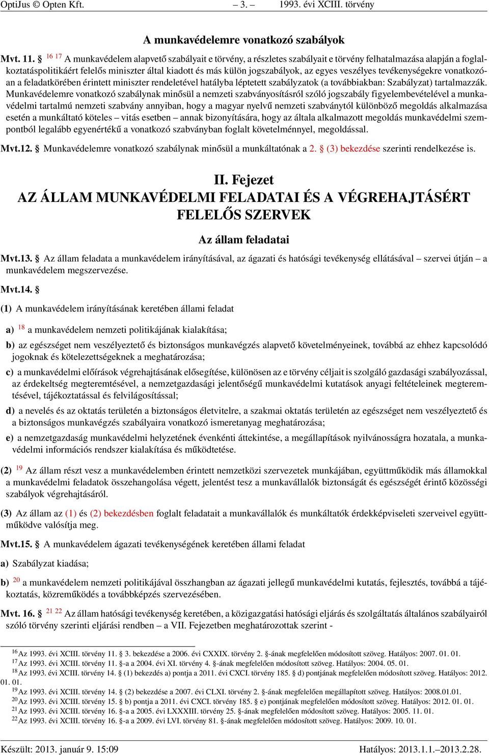 egyes veszélyes tevékenységekre vonatkozóan a feladatkörében érintett miniszter rendeletével hatályba léptetett szabályzatok (a továbbiakban: Szabályzat) tartalmazzák.