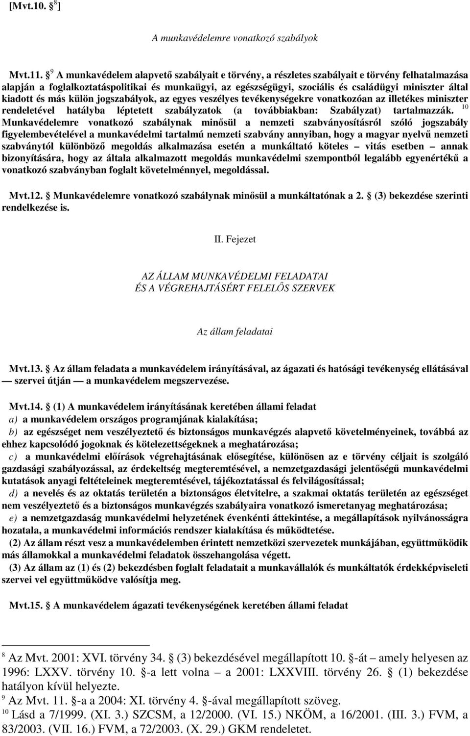 által kiadott és más külön jogszabályok, az egyes veszélyes tevékenységekre vonatkozóan az illetékes miniszter 10 rendeletével hatályba léptetett szabályzatok (a továbbiakban: Szabályzat)