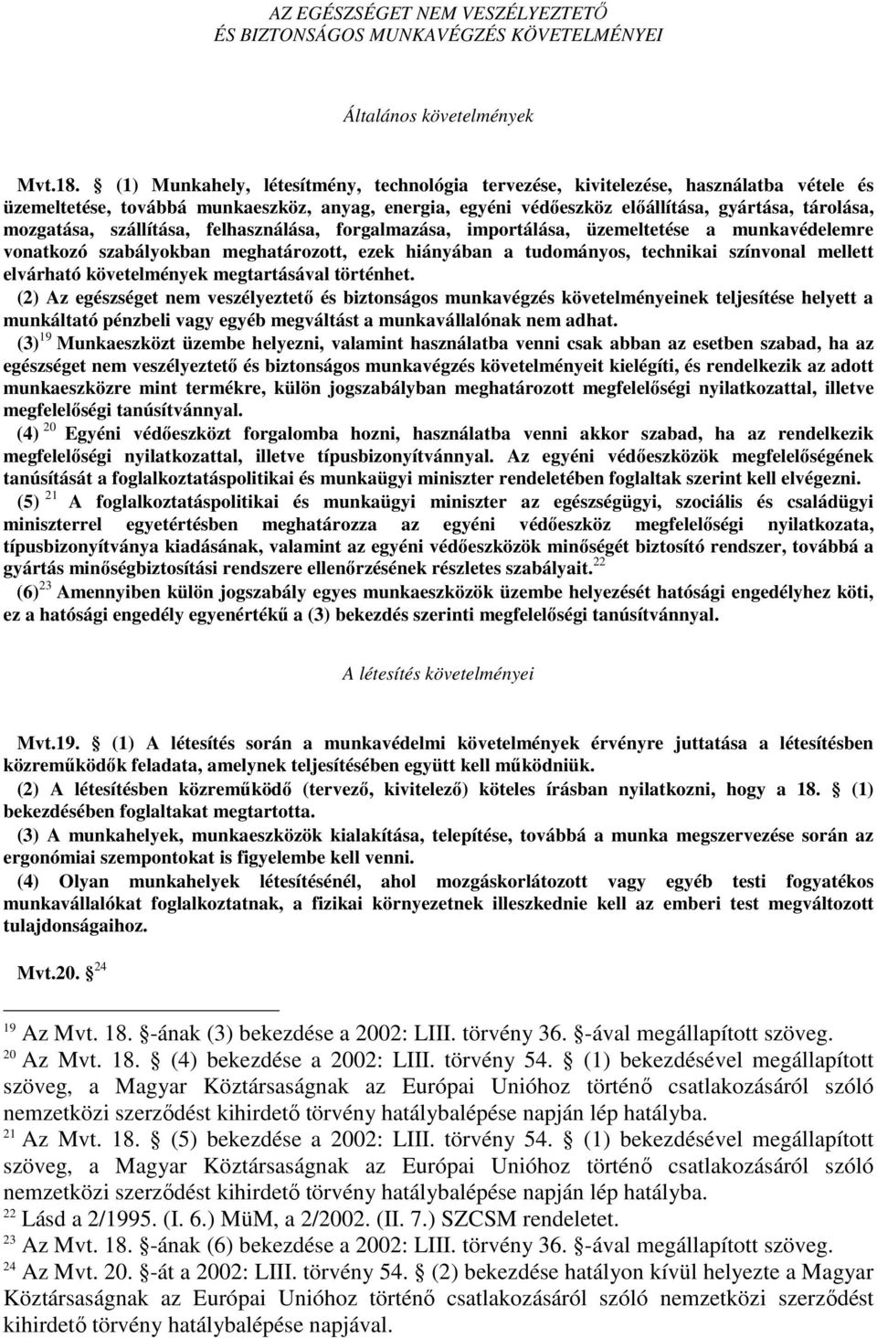 szállítása, felhasználása, forgalmazása, importálása, üzemeltetése a munkavédelemre vonatkozó szabályokban meghatározott, ezek hiányában a tudományos, technikai színvonal mellett elvárható