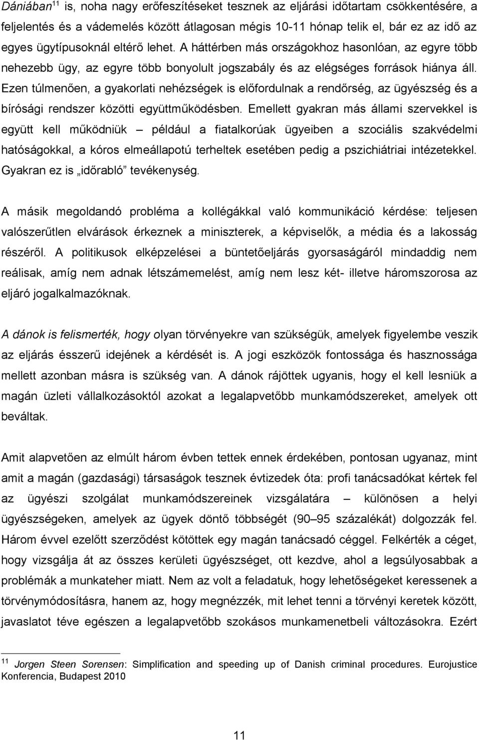 Ezen túlmenően, a gyakorlati nehézségek is előfordulnak a rendőrség, az ügyészség és a bírósági rendszer közötti együttműködésben.