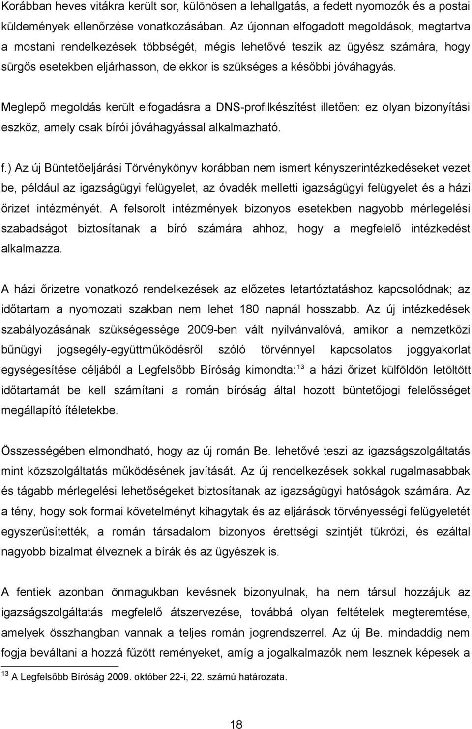 Meglepő megoldás került elfogadásra a DNS-profilkészítést illetően: ez olyan bizonyítási eszköz, amely csak bírói jóváhagyással alkalmazható. f.