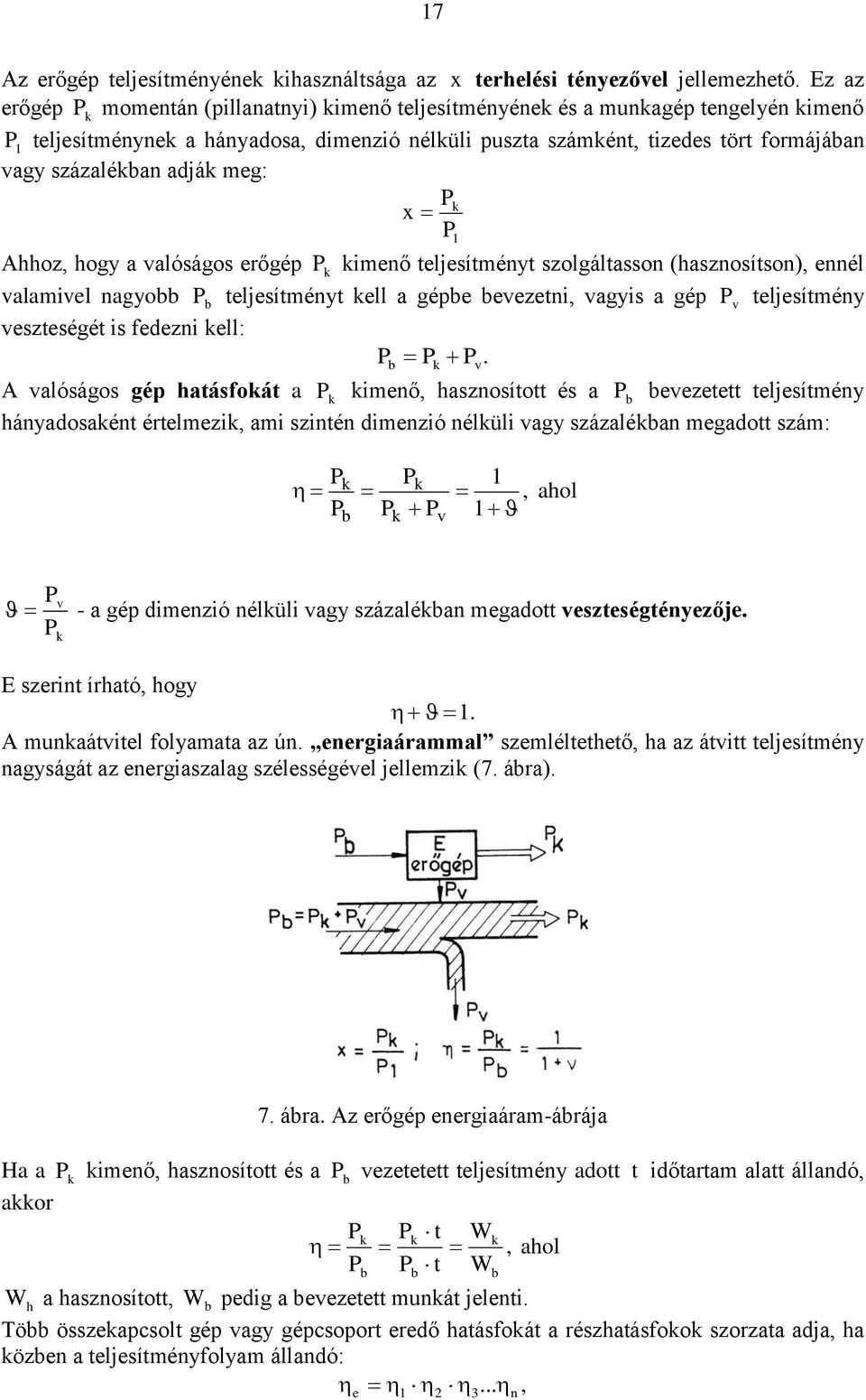 százalékban adják meg: Pk x P Ahhoz, hogy a valóságos erőgép P k kimenő teljesítményt szolgáltasson (hasznosítson), ennél valamivel nagyobb P b teljesítményt kell a gépbe bevezetni, vagyis a gép P v