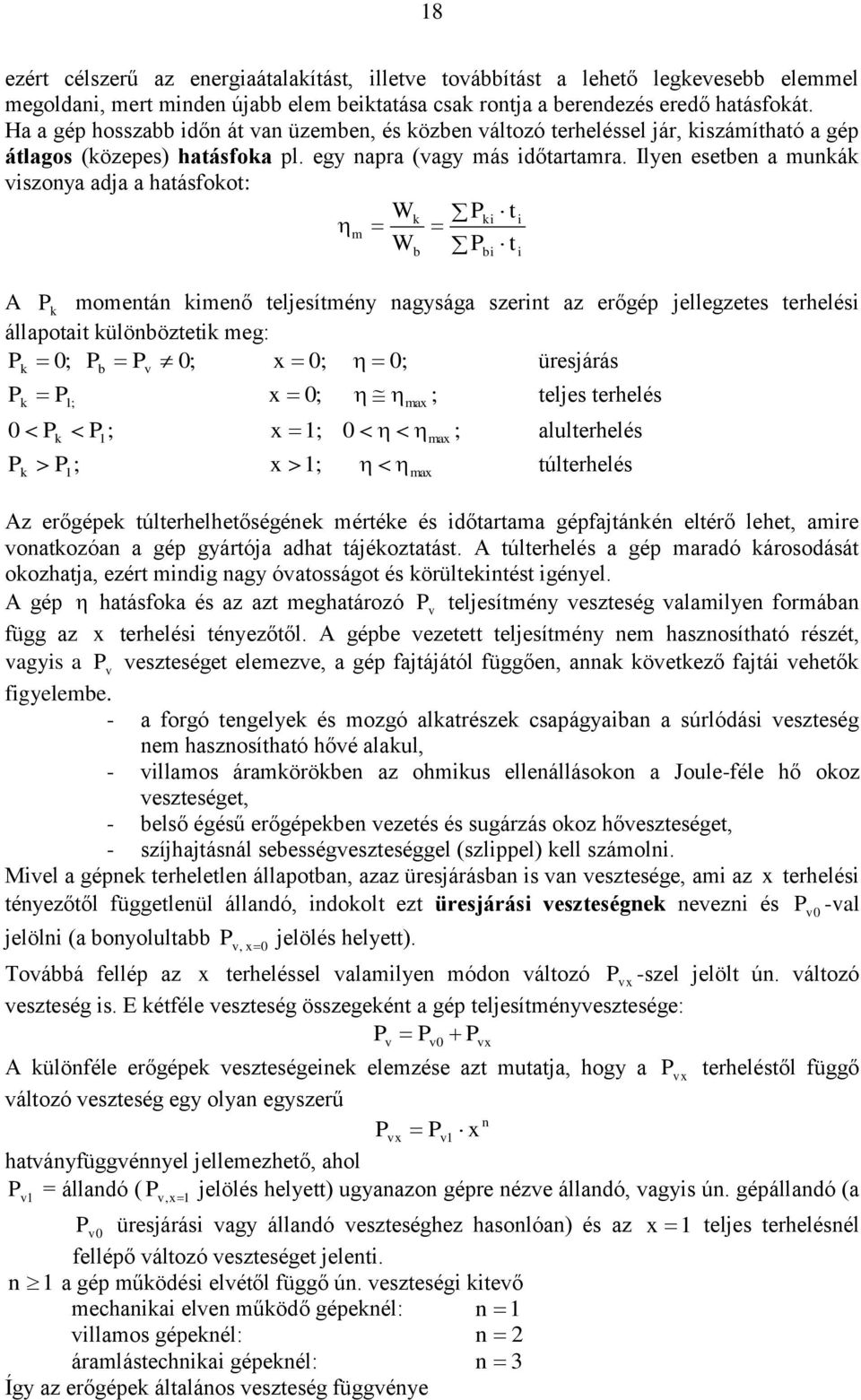 Ilyen esetben a munkák viszonya adja a hatásfokot: Wk Pki t i m W P t b A P k momentán kimenő teljesítmény nagysága szerint az erőgép jellegzetes terhelési állapotait különböztetik meg: P 0; P P 0; x