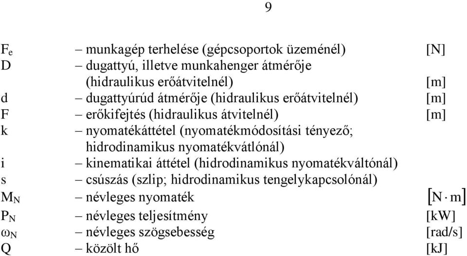 (nyomatékmódosítási tényező; hidrodinamikus nyomatékvátlónál) i kinematikai áttétel (hidrodinamikus nyomatékváltónál) s csúszás