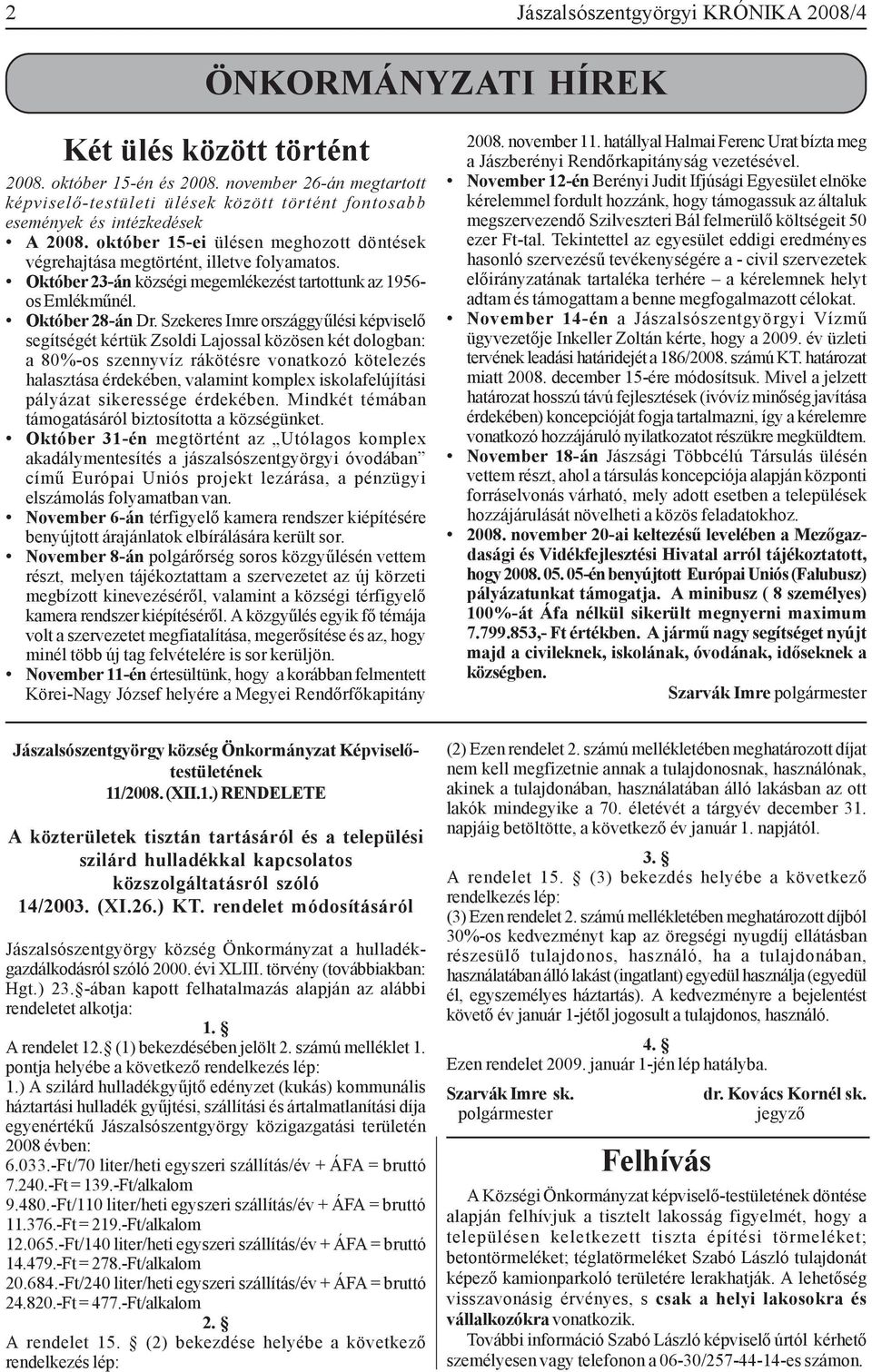 Október 23-án községi megemlékezést tartottunk az 1956- os Emlékműnél. Október 28-án Dr.