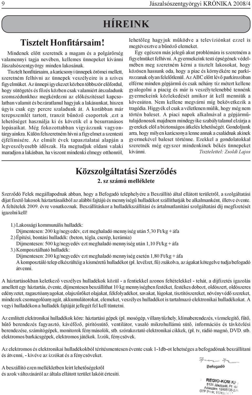 Tisztelt honfitársaim, a karácsonyi ünnepek örömei mellett, szeretném felhívni az ünnepek veszélyeire is a szíves figyelmüket.