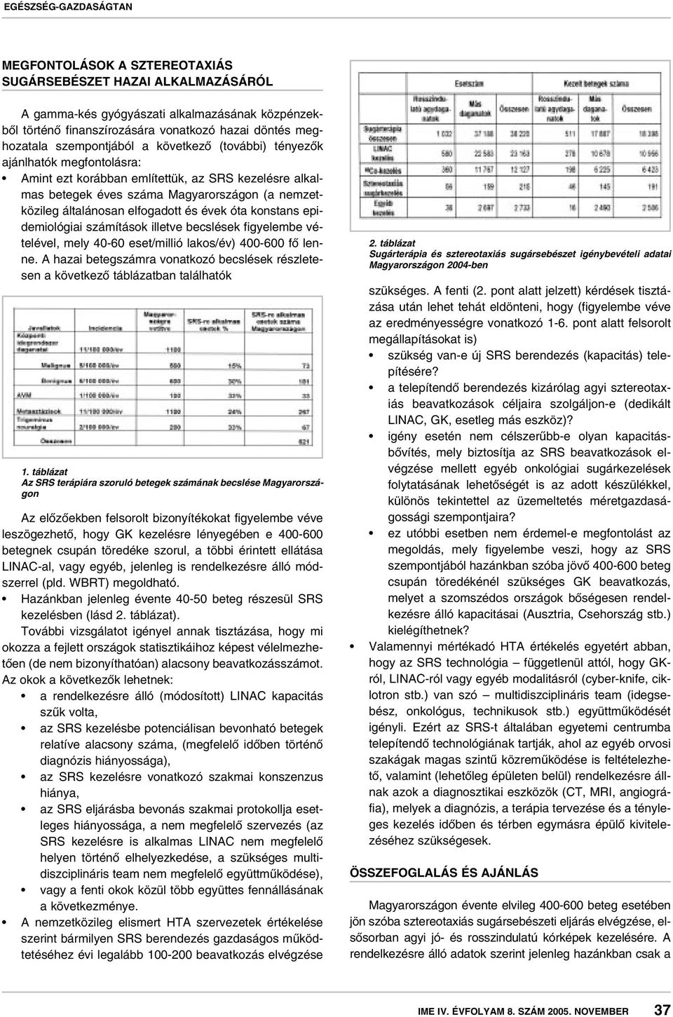 konstans epidemiológiai számítások illetve becslések figyelembe vételével, mely 40-60 eset/millió lakos/év) 400-600 fô lenne.