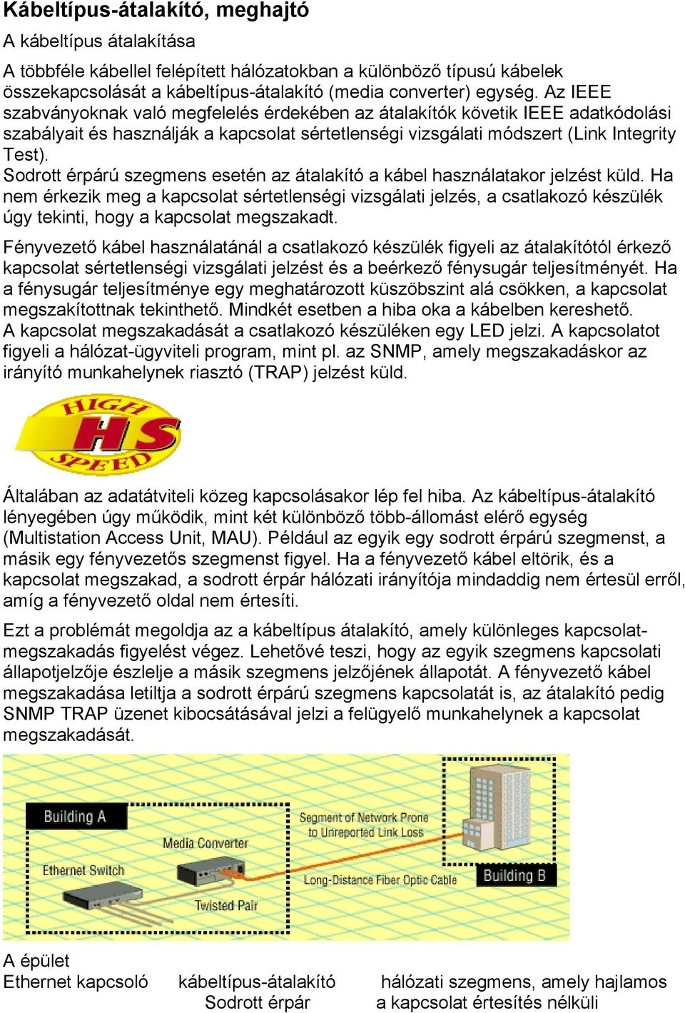 Sodrott érpárú szegmens esetén az átalakító a kábel használatakor jelzést küld.