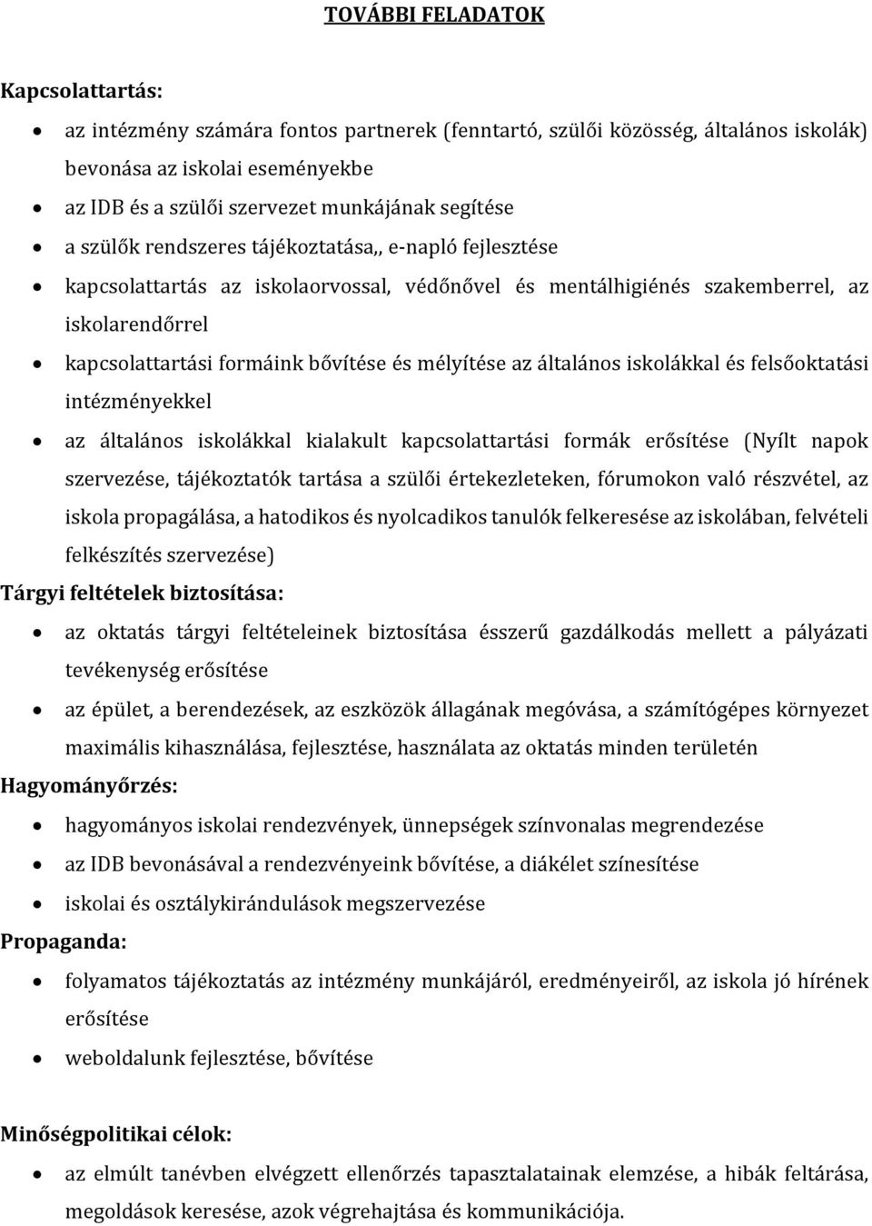 mélyítése az általános iskolákkal és felsőoktatási intézményekkel az általános iskolákkal kialakult kapcsolattartási formák erősítése (Nyílt napok szervezése, tájékoztatók tartása a szülői