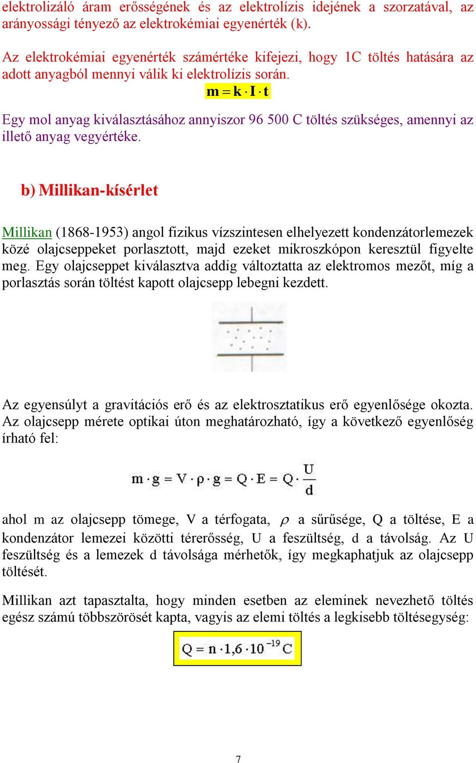 m k I t Egy mol anyag kiválasztásához annyiszor 96 500 C töltés szükséges, amennyi az illető anyag vegyértéke.