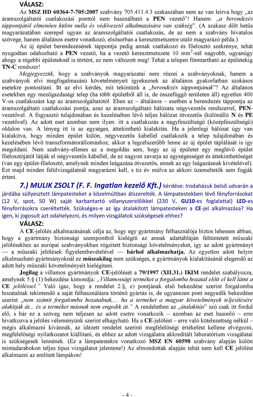 (A szakasz dőlt betűs magyarázatában szerepel ugyan az áramszolgáltatói csatlakozás, de az nem a szabvány hivatalos szövege, hanem általános esetre vonatkozó, elsősorban a keresztmetszetre utaló