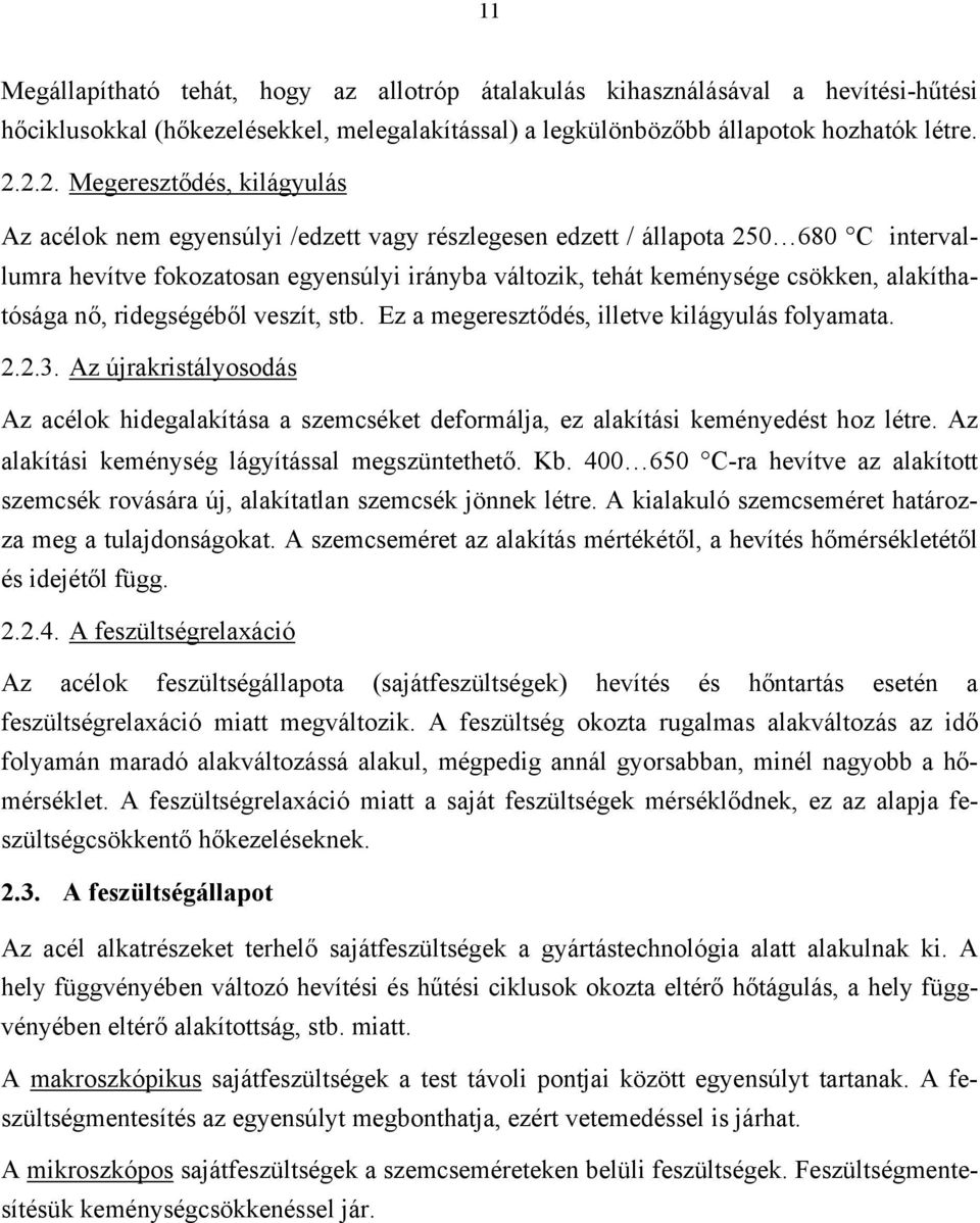 alakíthatósága nő, ridegségéből veszít, stb. Ez a megeresztődés, illetve kilágyulás folyamata. 2.2.3.