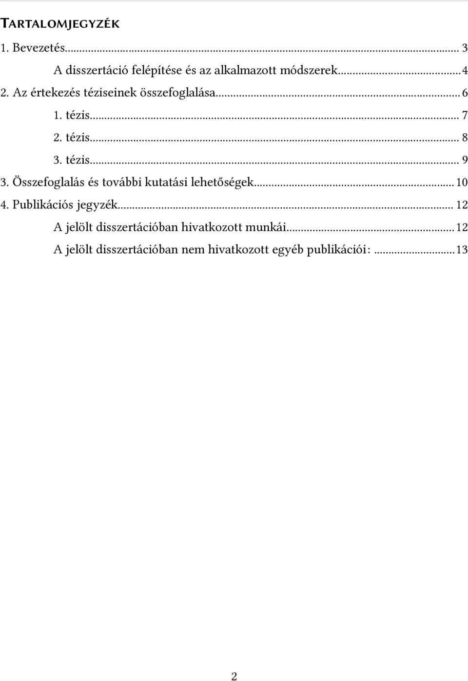 Összefoglalás és további kutatási lehetőségek...10 4. Publikációs jegyzék.