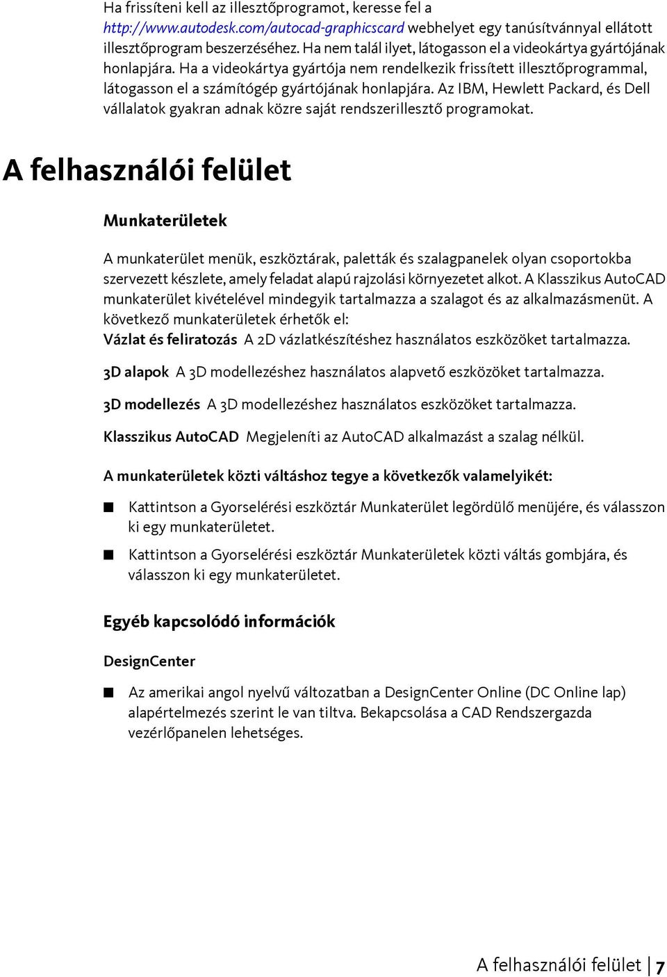 Az IBM, Hewlett Packard, és Dell vállalatok gyakran adnak közre saját rendszerillesztő programokat.