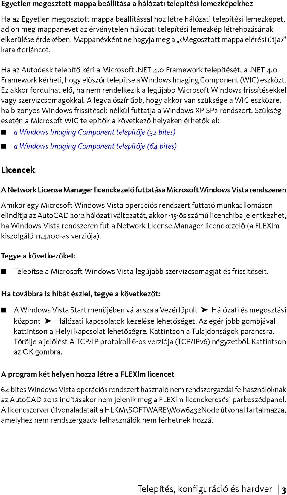 0 Framework telepítését, a.net 4.0 Framework kérheti, hogy először telepítse a Windows Imaging Component (WIC) eszközt.