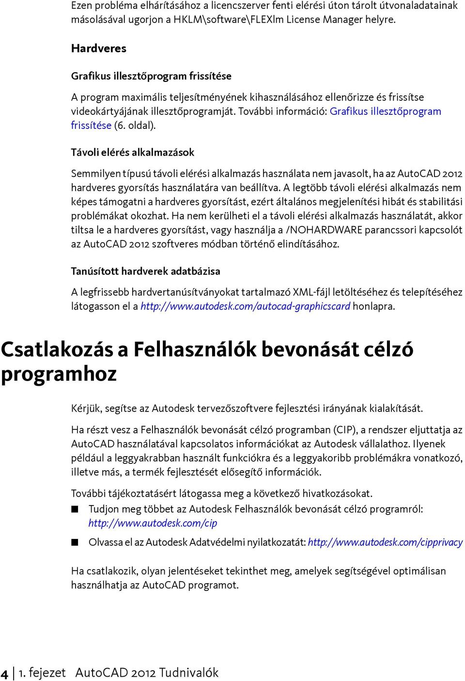 További információ: Grafikus illesztőprogram frissítése (6. oldal).