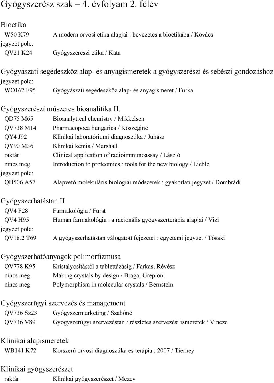 gondozáshoz WO162 F95 Gyógyászati segédeszköz alap és anyagismeret / Furka Gyógyszerészi műszeres bioanalitika II.