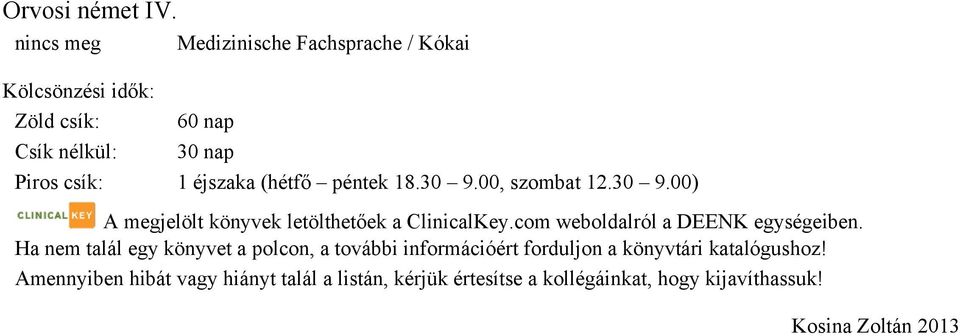 nap Csík nélkül: 30 nap Piros csík: 1 éjszaka (hétfő péntek 18.