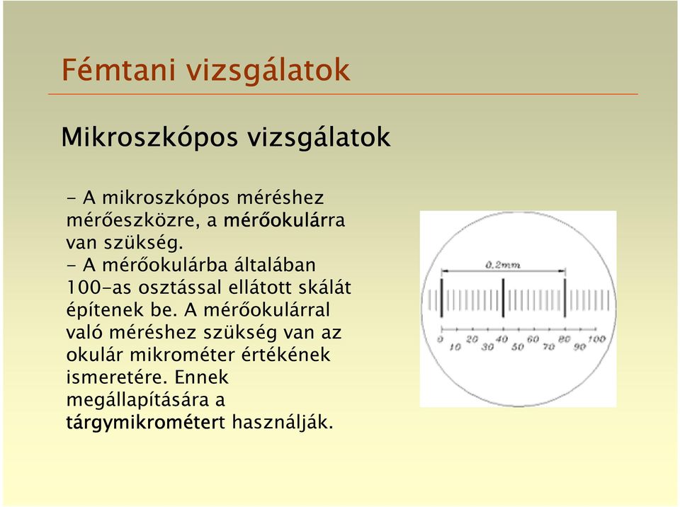 - A mérőokulárba általában 100-as osztással ellátott skálát építenek be.