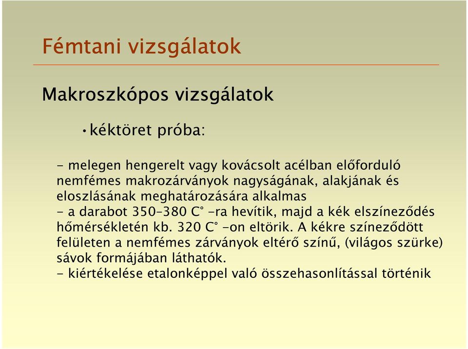 hevítik, majd a kék elszíneződés hőmérsékletén kb. 320 C -on eltörik.