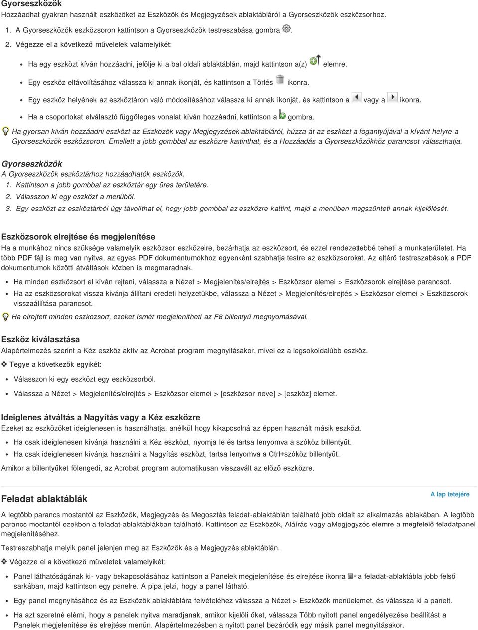 Végezze el a következő műveletek valamelyikét: Ha egy eszközt kíván hozzáadni, jelölje ki a bal oldali ablaktáblán, majd kattintson a(z) elemre.