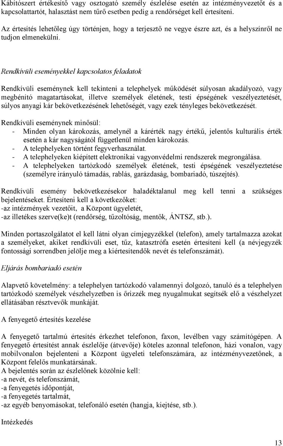 Rendkívüli eseményekkel kapcsolatos feladatok Rendkívüli eseménynek kell tekinteni a telephelyek működését súlyosan akadályozó, vagy megbénító magatartásokat, illetve személyek életének, testi