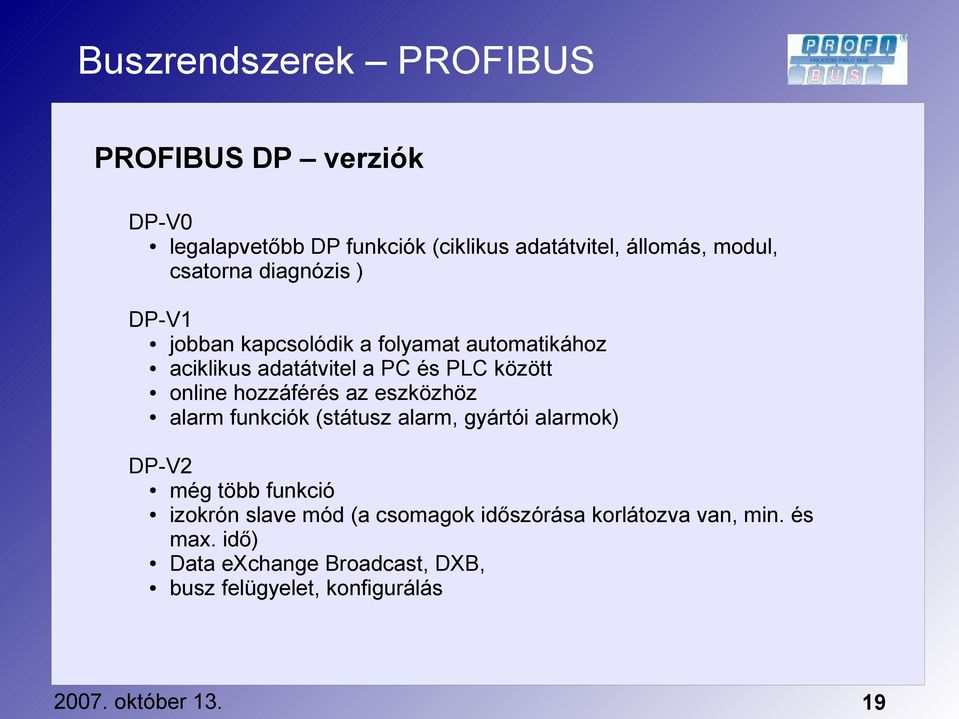 az eszközhöz alarm funkciók (státusz alarm, gyártói alarmok) DP-V2 még több funkció izokrón slave mód (a