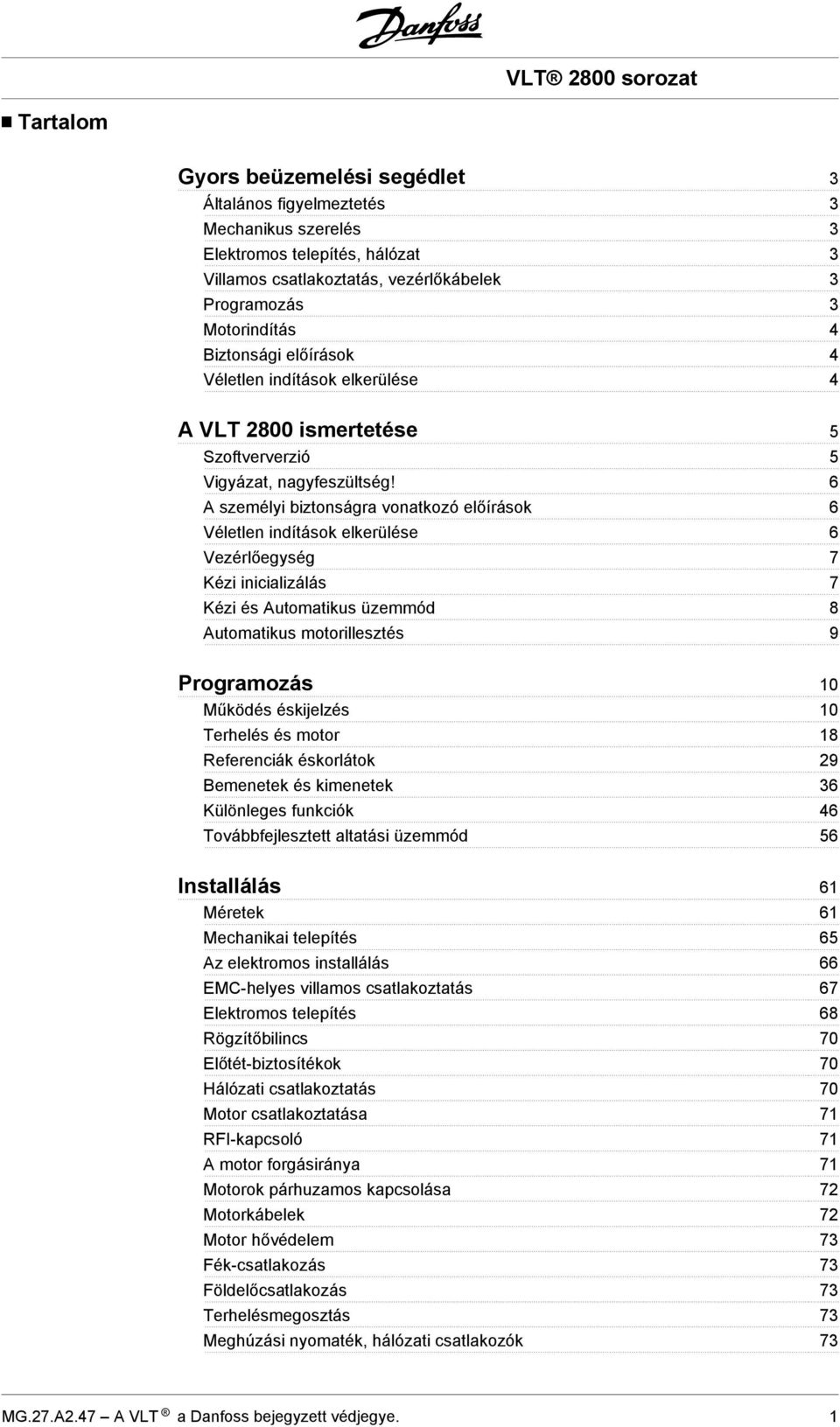 6 A személyi biztonságra vonatkozó előírások 6 Véletlen indítások elkerülése 6 Vezérlőegység 7 Kézi inicializálás 7 Kézi és Automatikus üzemmód 8 Automatikus motorillesztés 9 Programozás 10 Működés