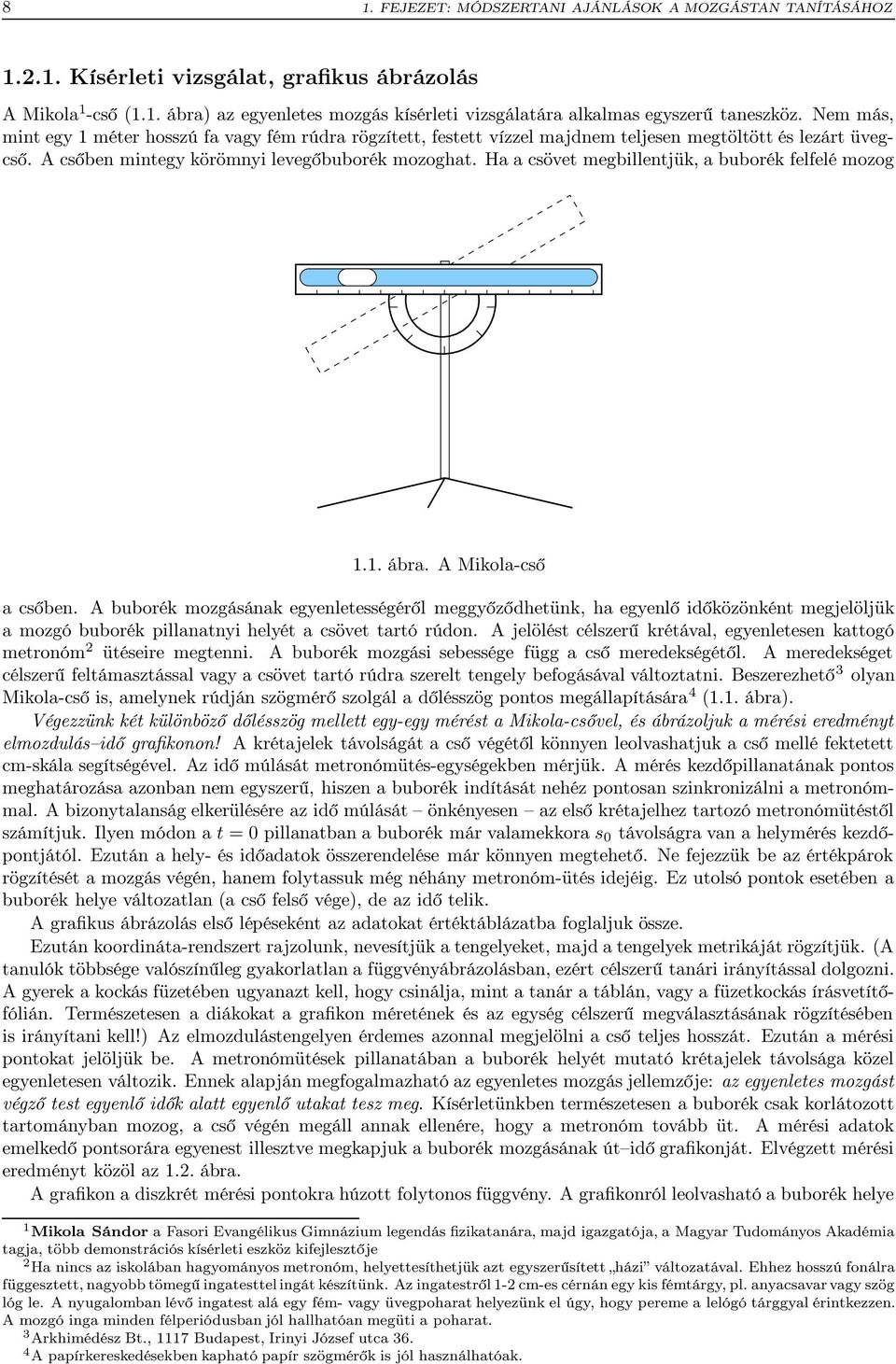 Ha a csövet megbillentjük, a buborék felfelé mozog 1.1. ábra. A Mikola-cső a csőben.