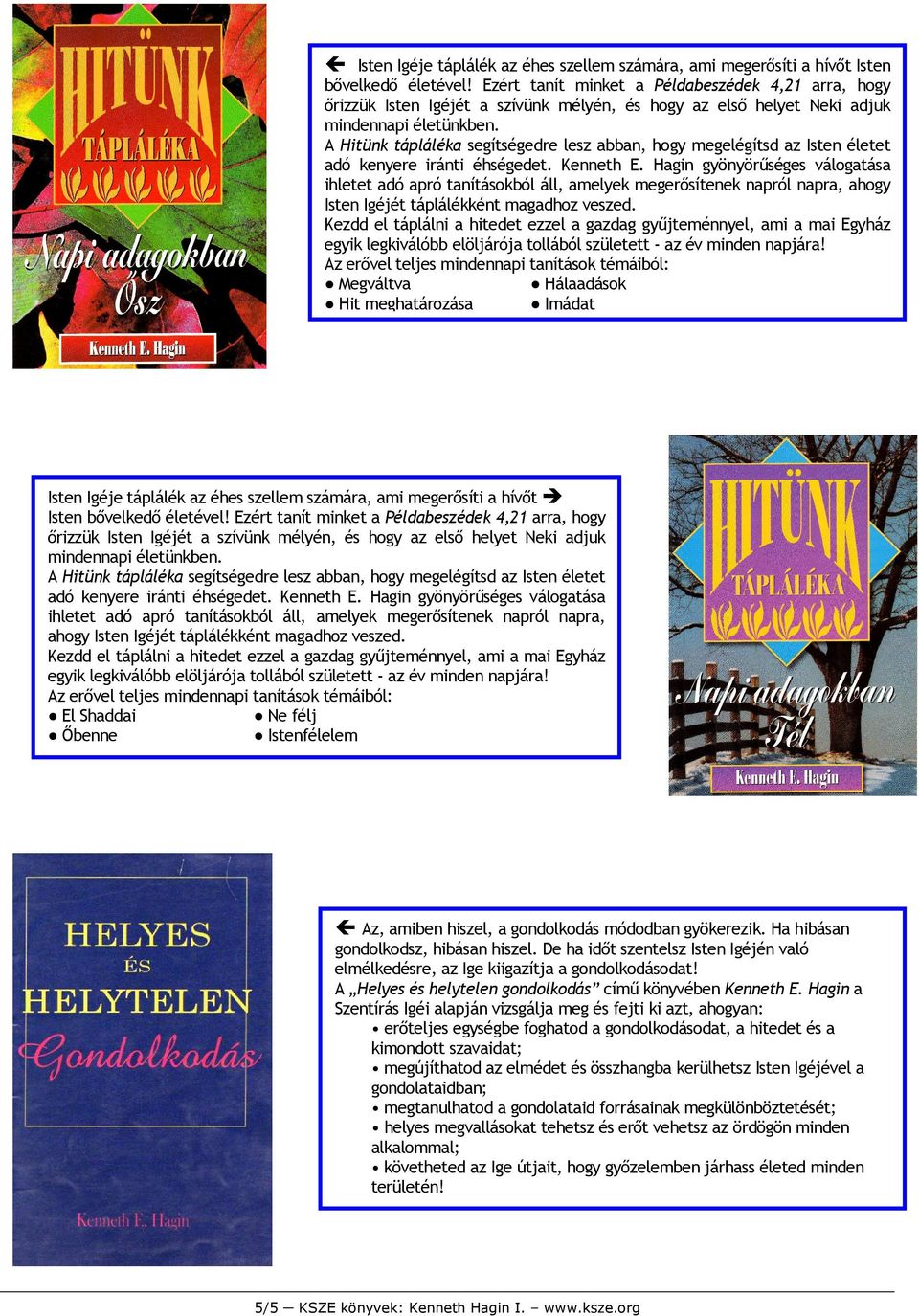 Megváltva Hálaadások Hit meghatározása Imádat   El Shaddai Ne félj İbenne Istenfélelem Az, amiben hiszel, a gondolkodás módodban gyökerezik. Ha hibásan gondolkodsz, hibásan hiszel.