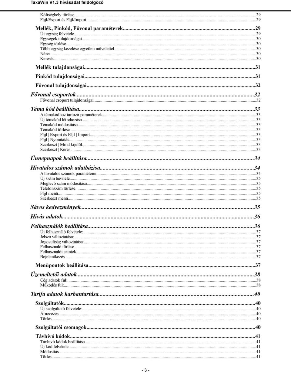 ..32 Fővonal csoport tulajdonságai...32 Téma kód beállítása...33 A témakódhoz tartozó paraméterek...33 Új témakód létrehozása...33 Témakód módosítása...33 Témakód törlése.