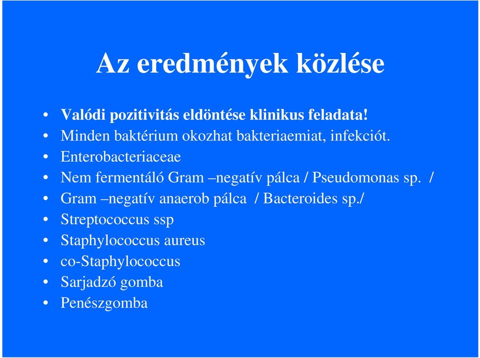 Enterobacteriaceae Nem fermentáló Gram negatív pálca / Pseudomonas sp.