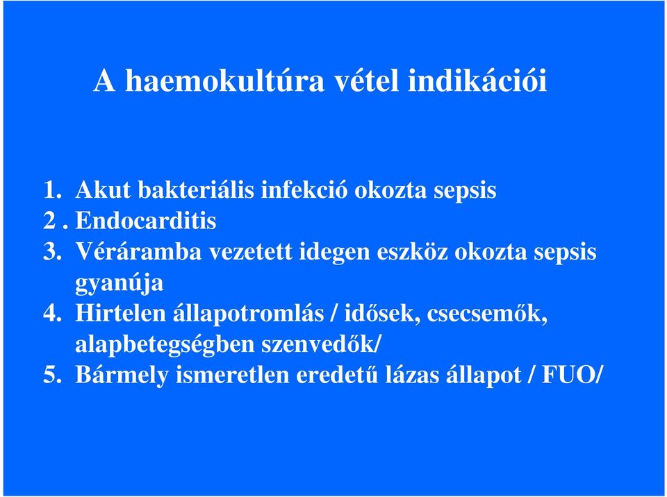 Véráramba vezetett idegen eszköz okozta sepsis gyanúja 4.