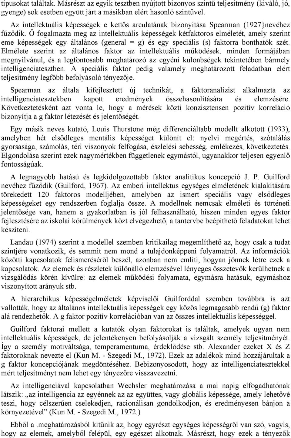 Ő fogalmazta meg az intellektuális képességek kétfaktoros elméletét, amely szerint eme képességek egy általános (general = g) és egy speciális (s) faktorra bonthatók szét.