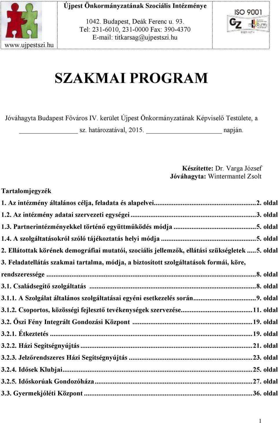 Varga József Jóváhagyta: Wintermantel Zsolt 1. Az intézmény általános célja, feladata és alapelvei... 2. oldal 1.2. Az intézmény adatai szervezeti egységei... 3.