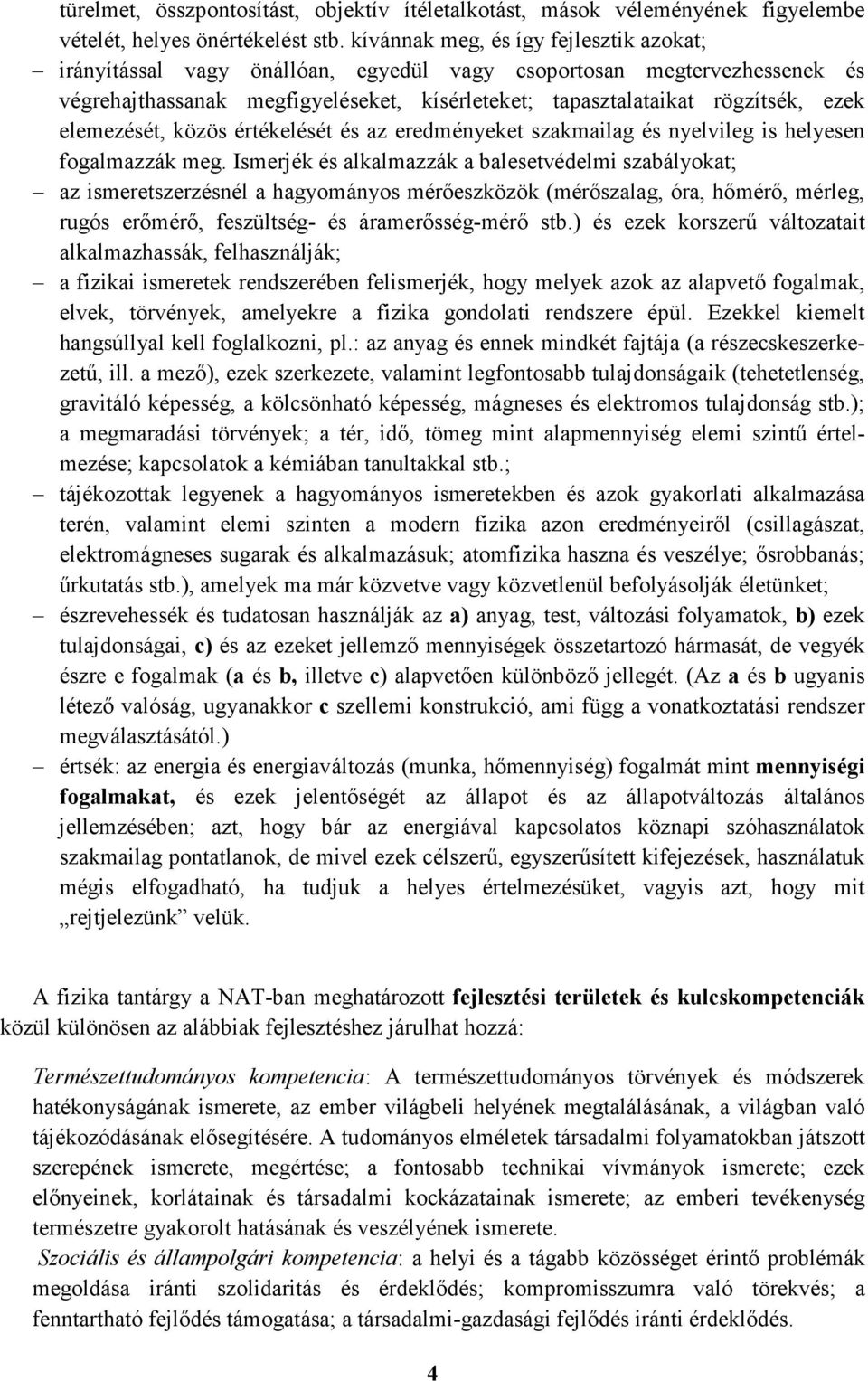 elemezését, közös értékelését és az eredményeket szakmailag és nyelvileg is helyesen fogalmazzák meg.