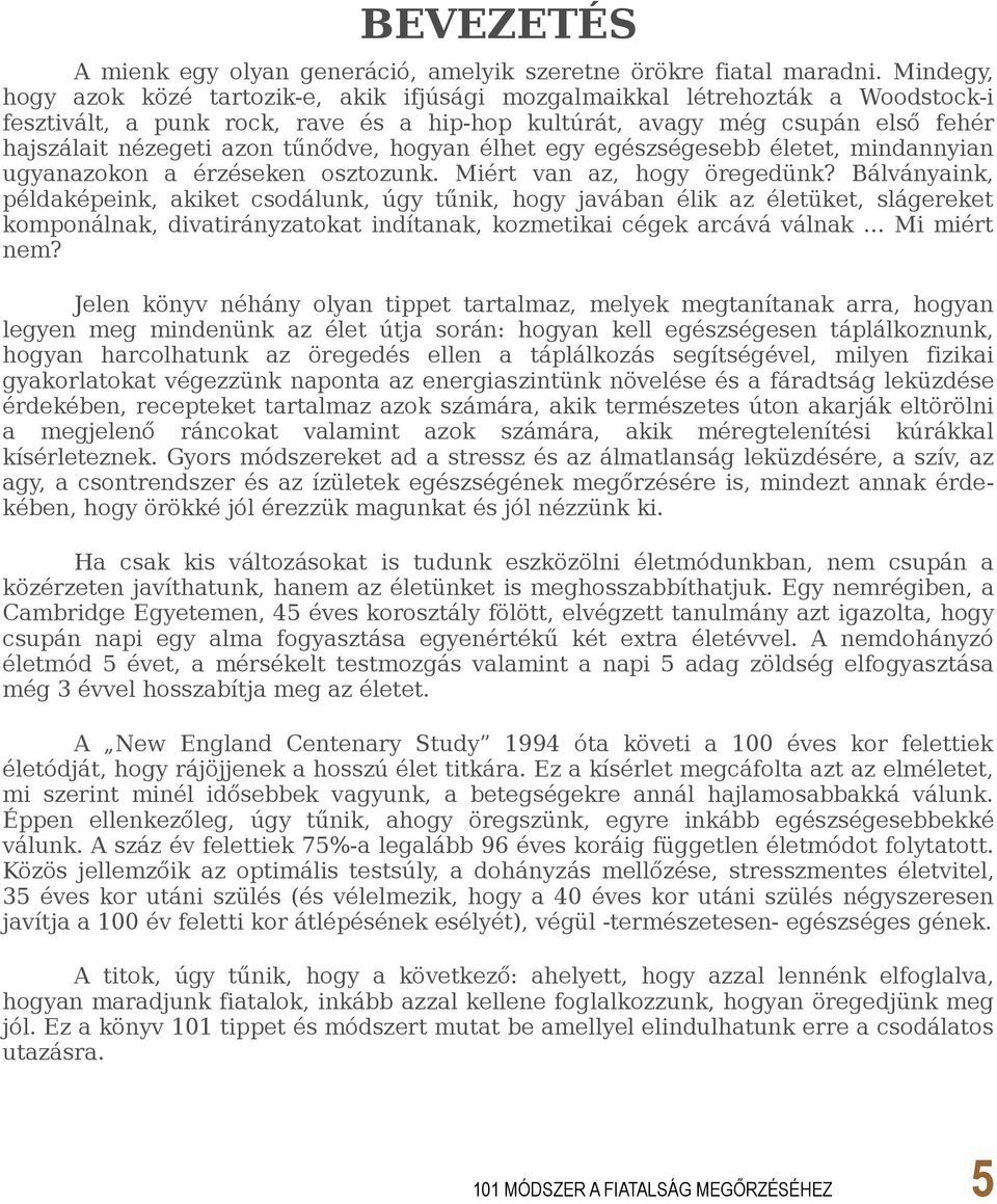 tűnődve, hogyan élhet egy egészségesebb életet, mindannyian ugyanazokon a érzéseken osztozunk. Miért van az, hogy öregedünk?