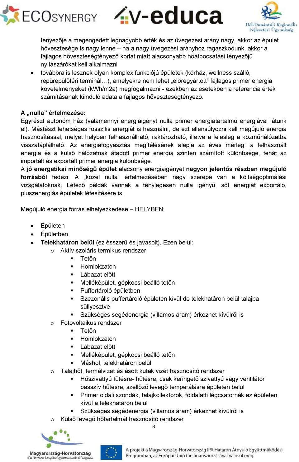 előregyártott fajlagos primer energia követelményeket (kwh/m2a) megfogalmazni - ezekben az esetekben a referencia érték számításának kiinduló adata a fajlagos hőveszteségtényező.