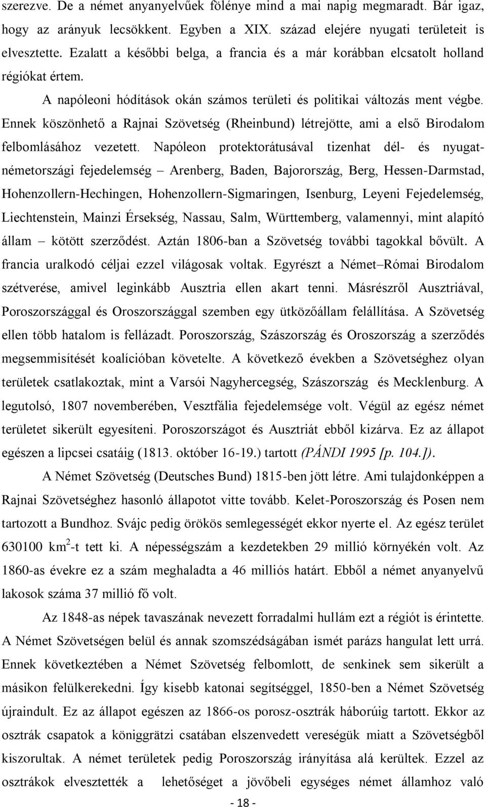 Ennek köszönhető a Rajnai Szövetség (Rheinbund) létrejötte, ami a első Birodalom felbomlásához vezetett.