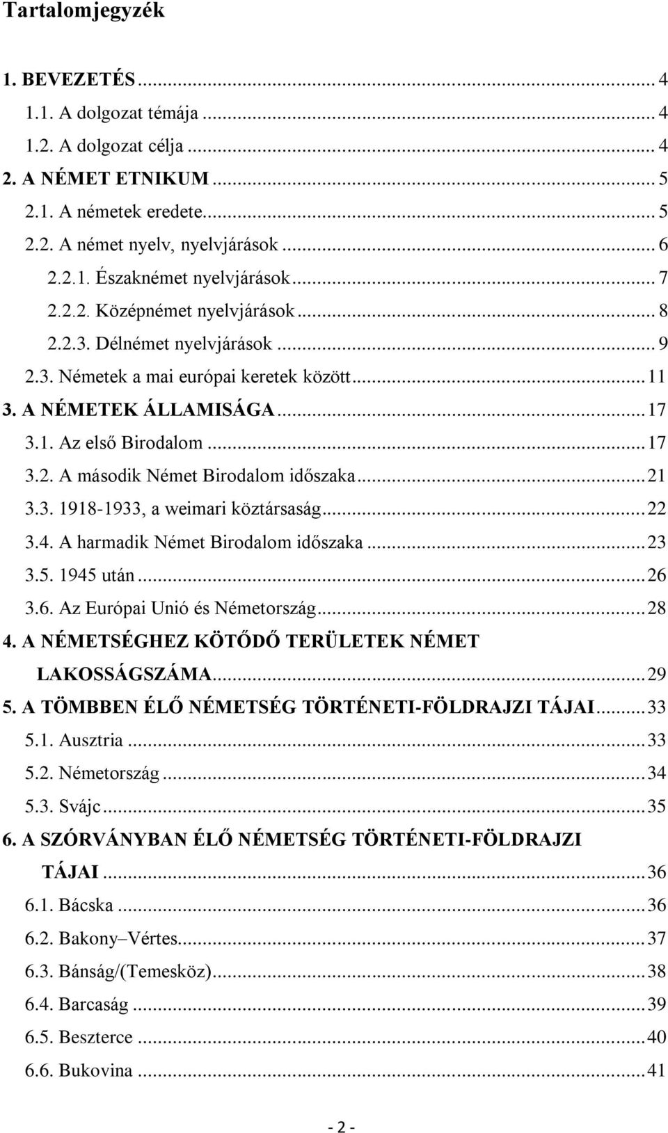 .. 21 3.3. 1918-1933, a weimari köztársaság... 22 3.4. A harmadik Német Birodalom időszaka... 23 3.5. 1945 után... 26 3.6. Az Európai Unió és Németország... 28 4.