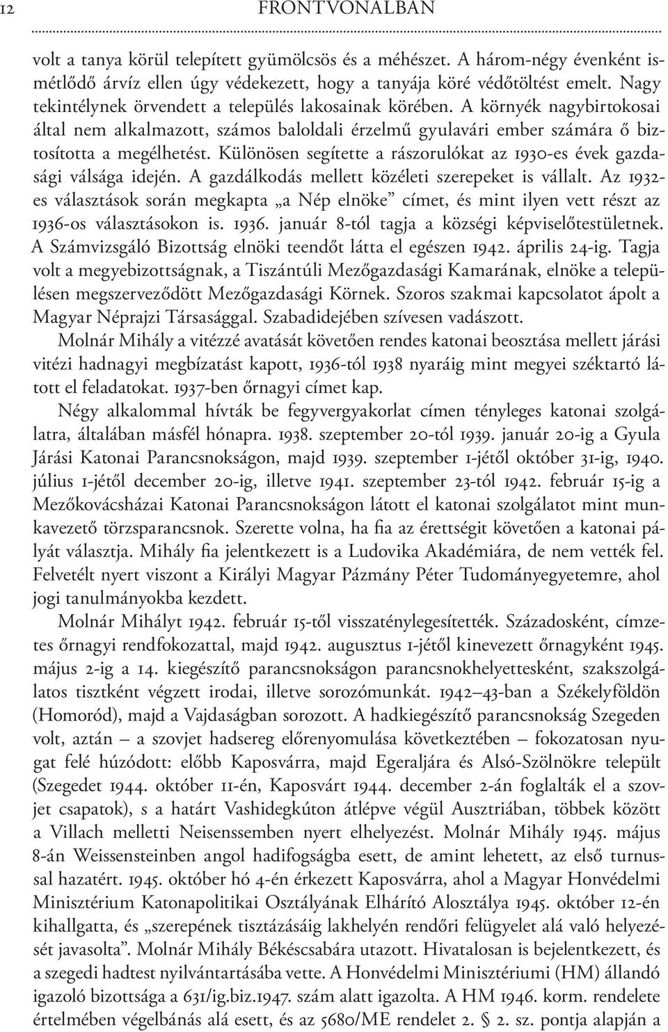 Különösen segítette a rászorulókat az 1930-es évek gazdasági válsága idején. A gazdálkodás mellett közéleti szerepeket is vállalt.