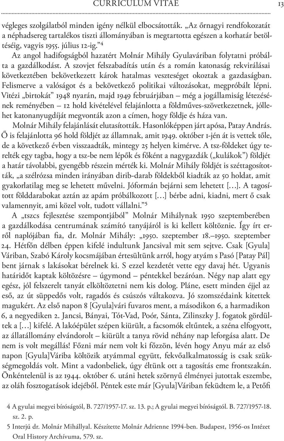 4 Az angol hadifogságból hazatért Molnár Mihály Gyulaváriban folytatni próbálta a gazdálkodást.