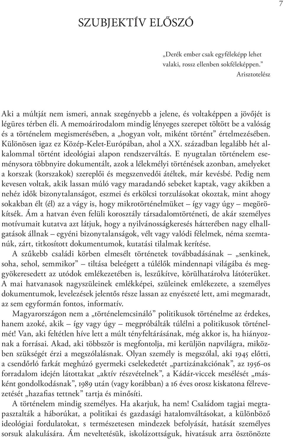 A memoárirodalom mindig lényeges szerepet töltött be a valóság és a történelem megismerésében, a hogyan volt, miként történt értelmezésében. Különösen igaz ez Közép-Kelet-Európában, ahol a XX.