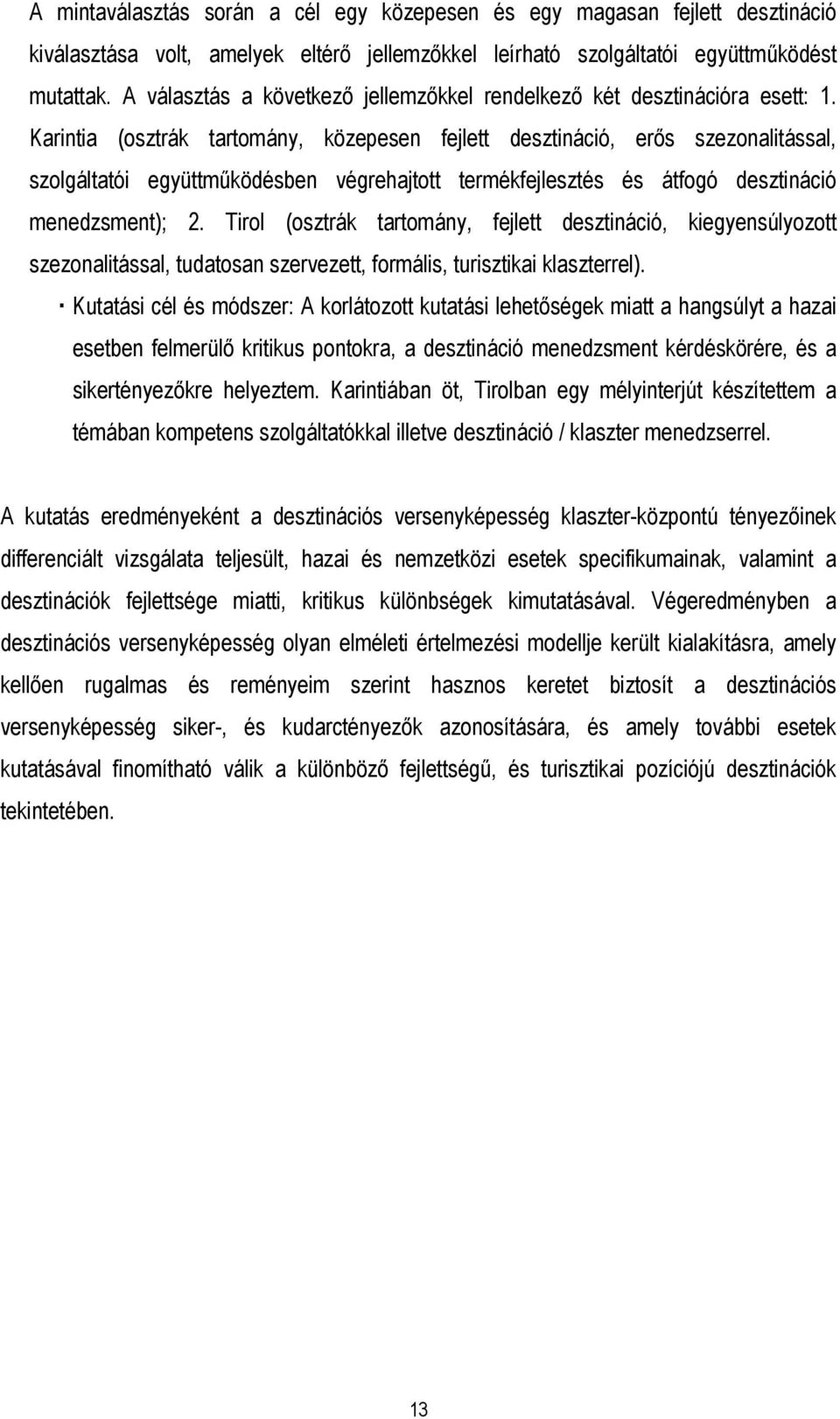 Karintia (osztrák tartomány, közepesen fejlett desztináció, erős szezonalitással, szolgáltatói együttműködésben végrehajtott termékfejlesztés és átfogó desztináció menedzsment); 2.