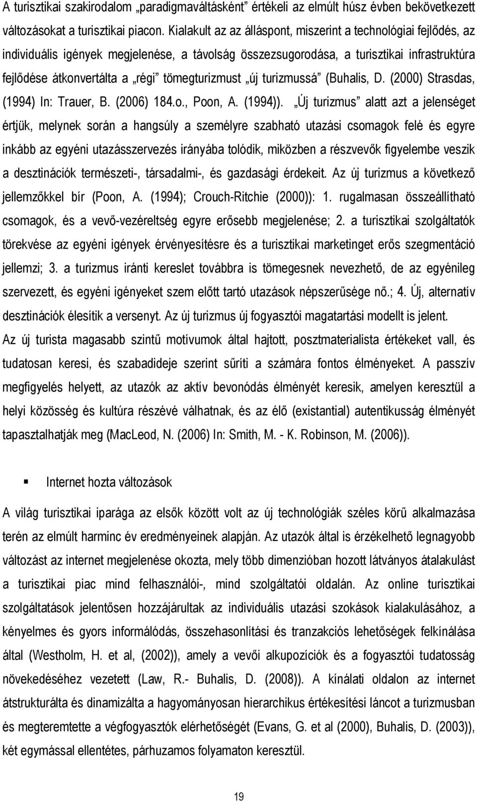 tömegturizmust új turizmussá (Buhalis, D. (2000) Strasdas, (1994) In: Trauer, B. (2006) 184.o., Poon, A. (1994)).