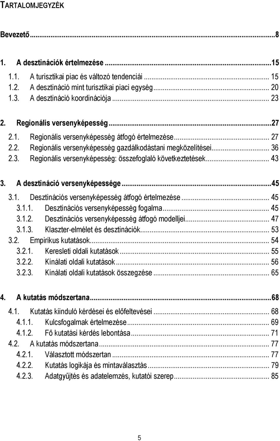 .. 43 3. A desztináció versenyképessége... 45 3.1. Desztinációs versenyképesség átfogó értelmezése... 45 3.1.1. Desztinációs versenyképesség fogalma... 45 3.1.2.